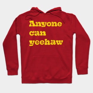 Anyone Can Yeehaw Hoodie